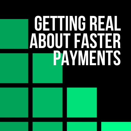 Getting Real about Faster Payments
