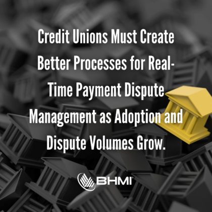 Credit Unions Must Create Better Processes for Real-Time Payment Dispute Management as Adoption and Dispute Volumes Grow.