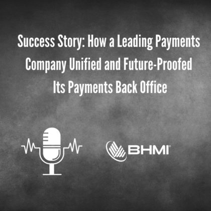 How a Leading Payments Company Unified and Future-Proofed Its Payments Back Office