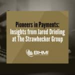 Pioneers in Payments: Insights from Jared Drieling at The Strawhecker Group