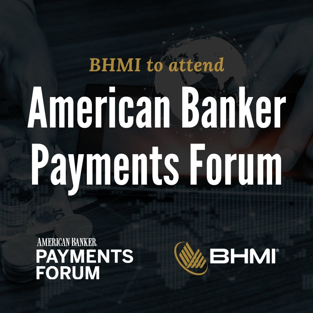 BHMI to Attend American Banker Payments Forum