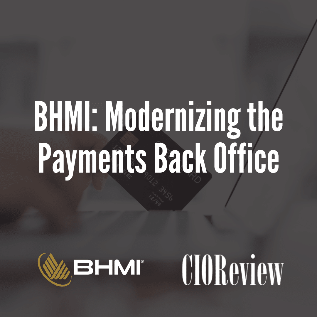 BHMI: Modernizing the Payments Back Office