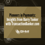 Pioneers in Payments: Insights from Barry Tooker with TransactionBanker.com