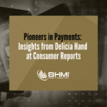 Pioneers in Payments: Insights from Delicia Hand at Consumer Reports