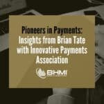 Pioneers in Payments: Insights from Brian Tate with Innovative Payments Association