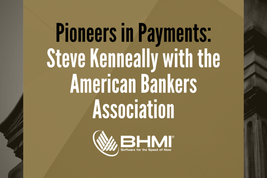 Pioneers in Payments: Steve Kenneally with the American Bankers Association