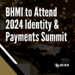 BHMI to Attend 2024 Identity & Payments Summit