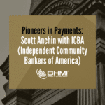 Pioneers in Payments: Scott Anchin with ICBA (Independent Community Bankers of America)