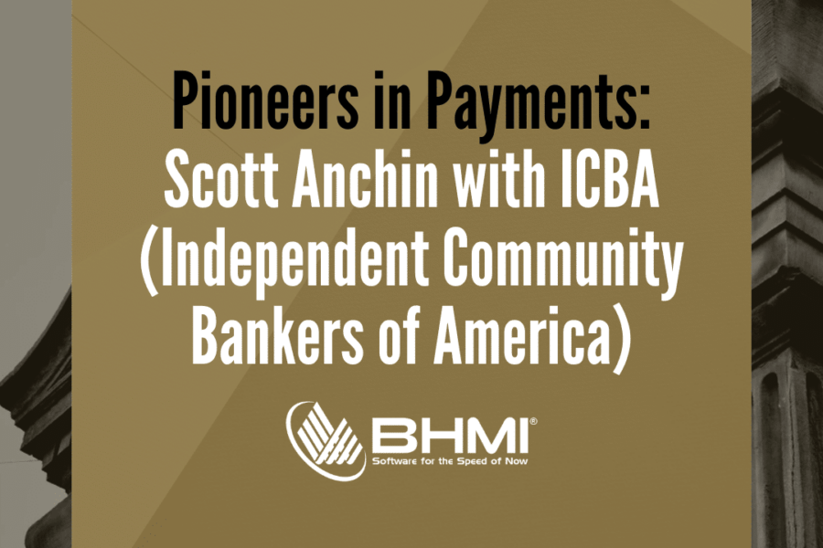 Pioneers in Payments: Scott Anchin with ICBA (Independent Community Bankers of America)