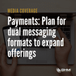 Payments: Plan for dual messaging formats to expand offerings