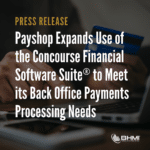 Payshop Expands Use of the Concourse Financial Software Suite® to Meet Its Back Office Payments Processing Needs