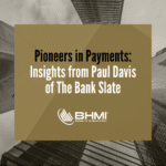 Pioneers in Payments: Insights from Paul Davis of The Bank Slate