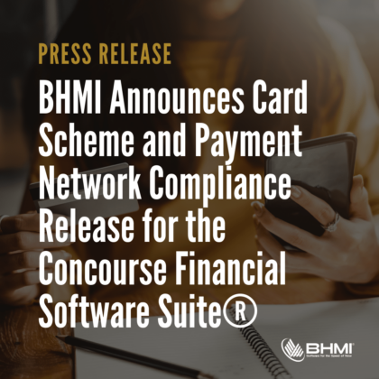 BHMI Announces Card Scheme and Payment Network Compliance Release for the Concourse Financial Software Suite®