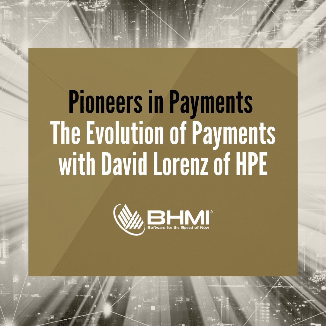 Pioneers in Payments: The Evolution of Payments with David Lorenz of HPE