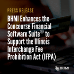 BHMI Enhances the Concourse Financial Software Suite® to Support the Illinois Interchange Fee Prohibition Act (IFPA)