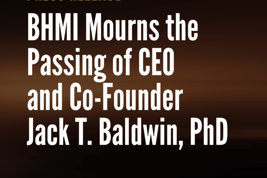 BHMI Mourns the Passing of CEO and Co-Founder Jack T. Baldwin, PhD