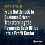 From Bottleneck to Business Driver: Transforming the Payments Back Office into a Profit Center