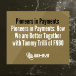 Pioneers in Payments: How We are Better Together with Tammy Trilli of FNBO