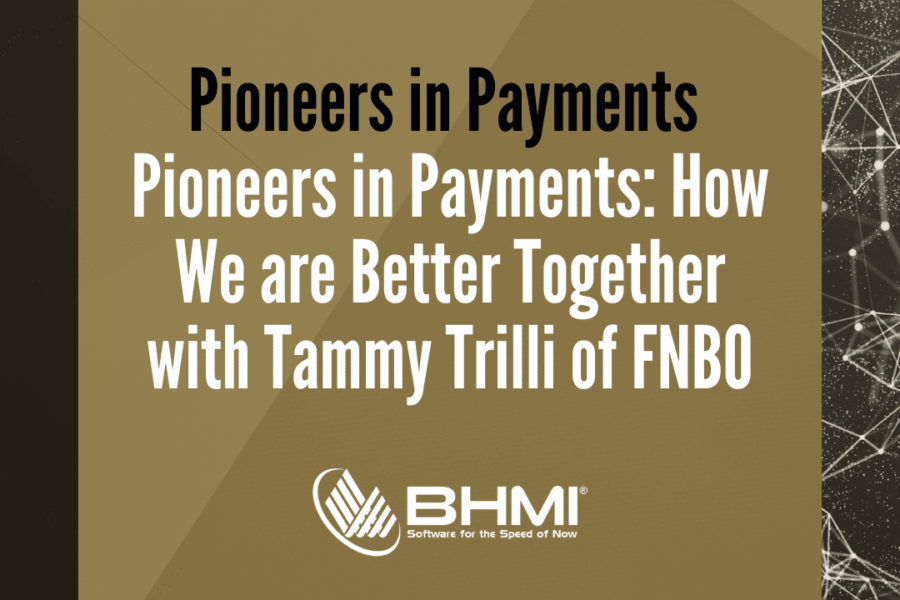 Pioneers in Payments: How We are Better Together with Tammy Trilli of FNBO