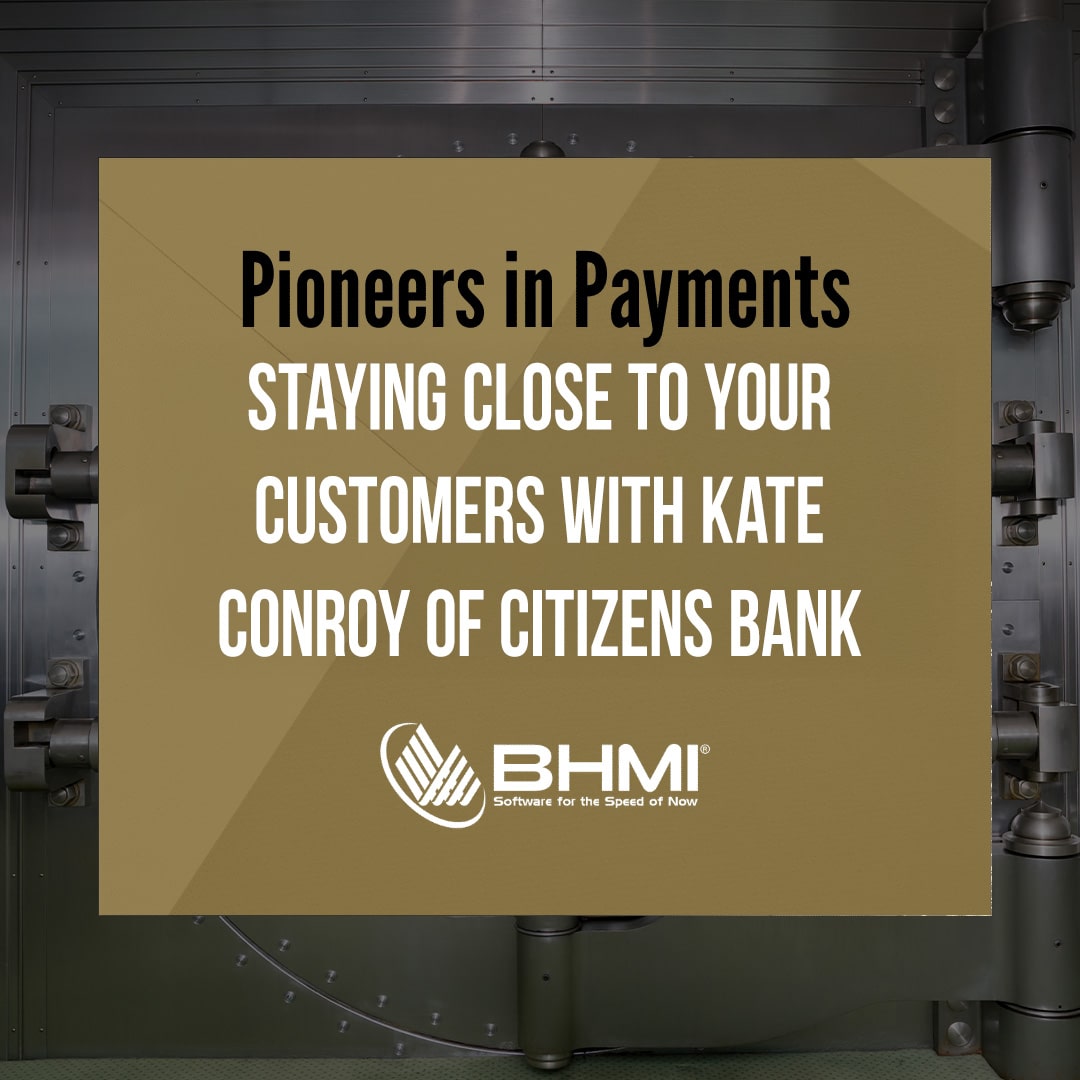 Pioneers in Payments:  Staying Close to Your Customers with Kate Conroy of Citizens Bank