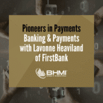 Pioneers in Payments: Banking & Payments with Lavonne Heaviland of FirstBank
