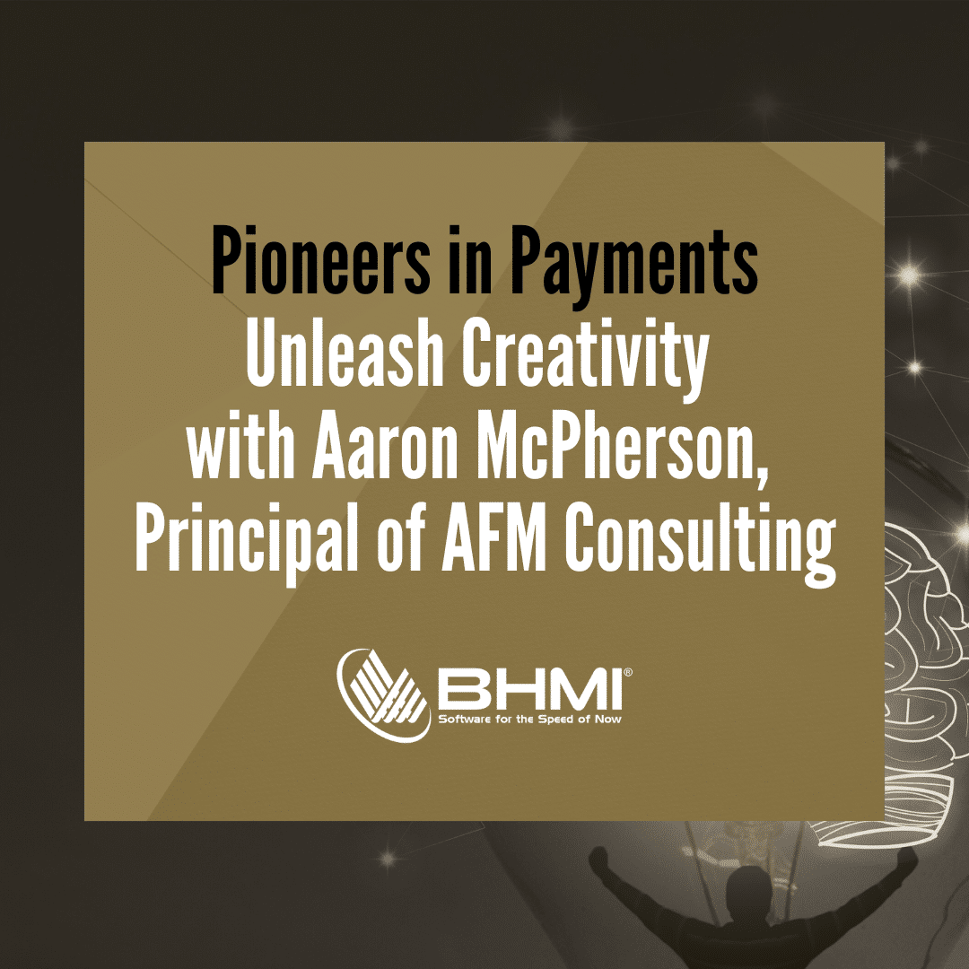 Pioneers in Payments: Unleash Creativity with Aaron McPherson, Principal of AFM Consulting