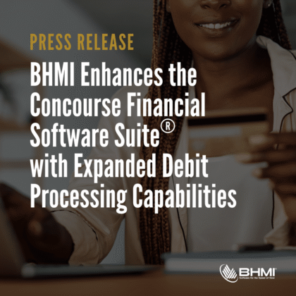 BHMI Enhances the Concourse Financial Software Suite® with Expanded Debit Processing Capabilities