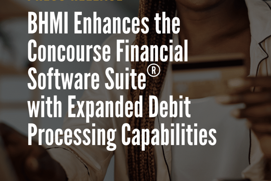 BHMI Enhances the Concourse Financial Software Suite&reg; with Expanded Debit Processing Capabilities