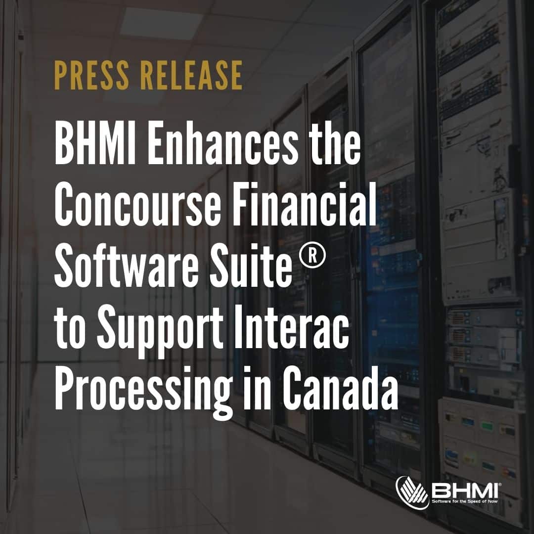BHMI Enhances the Concourse Financial Software Suite® to Support Interac Processing in Canada