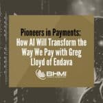 Pioneers in Payments:  How AI Will Transform the Way We Pay with Greg Lloyd of Endava