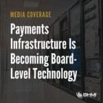 Payments Infrastructure Is Becoming Board-Level Technology