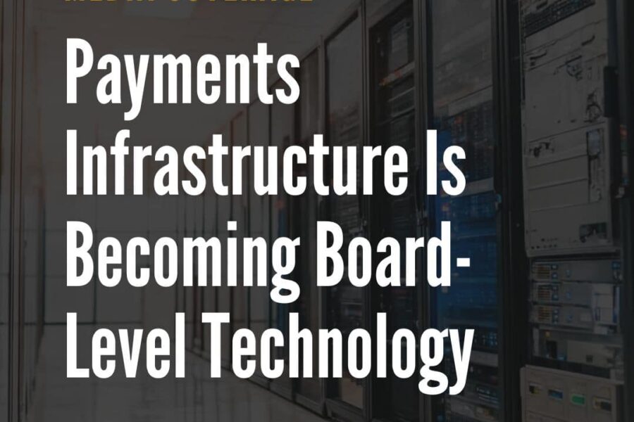 Payments Infrastructure Is Becoming Board-Level Technology