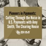 Cutting Through the Noise in U.S. Payments with Amy Smith, The Clearing House