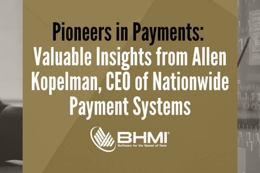 Pioneers in Payments: Valuable Insights from Allen Kopelman, CEO of Nationwide Payment Systems