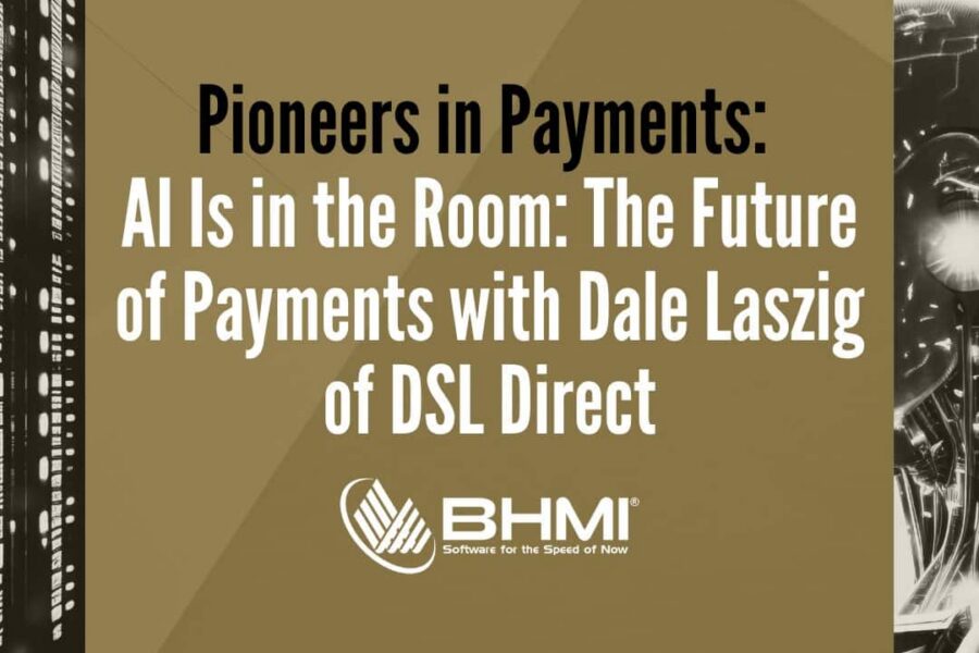Pioneers in Payments: AI Is in the Room: The Future of Payments with Dale Laszig of DSL Direct