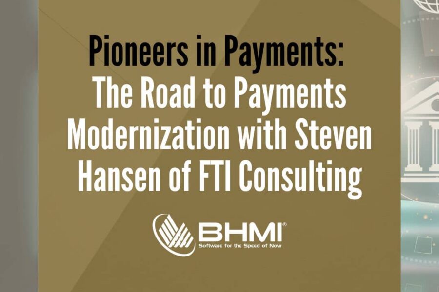 Pioneers in Payments: The Road to Payments Modernization with Steven Hansen of FTI Consulting
