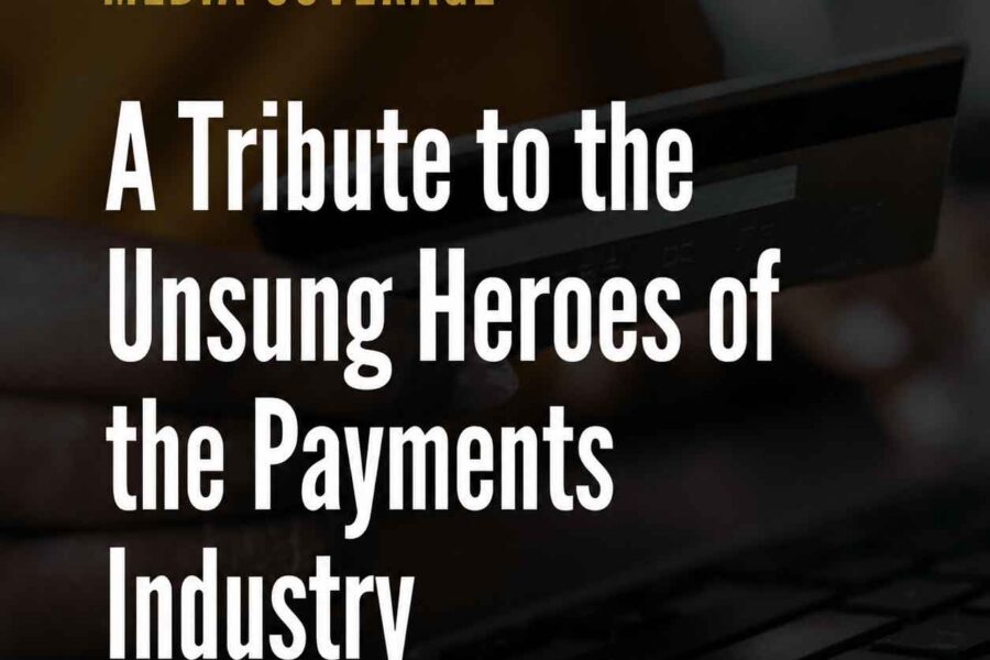 A Tribute to the Unsung Heroes of the Payments Industry