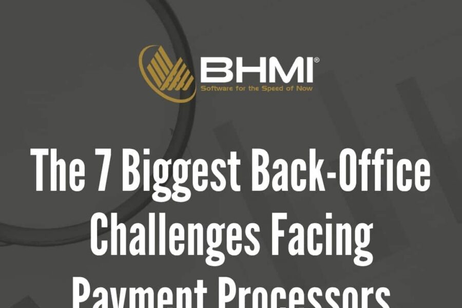 The 7 Biggest Back-Office Challenges Facing Payment Processors