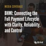 BHMI: Connecting the Full Payment Lifecycle with Clarity, Reliability, and Control